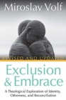 Exclusion and Embrace, Revised and Updated : A Theological Exploration of Identity, Otherness, and Reconciliation - Book