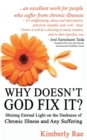 Why Doesn't God Fix It? : Shining Eternal Light on the Darkness of Chronic Illness (Sick & Tired Series) - Book