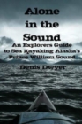 Alone In The Sound : An Explorers Guide to Sea Kayaking Alaska's Prince William Sound - Book