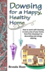 Dowsing for a Healthy, Happy Home : Improving the health of your home with the art of dowsing - Book