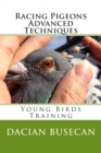 Racing Pigeons Advanced Techniques : Young Birds Training - Book