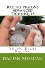 Racing Pigeons Advanced Techniques : Young Birds Racing - Book