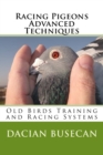 Racing Pigeons Advanced Techniques : Old Birds Training amd Racing Systems - Book