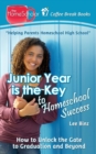 Junior Year is the Key to Homeschool Success : How to Unlock the Gate to Graduation and Beyond - Book