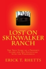 Lost on Skinwalker Ranch : The True Story of a Property Guard and His Encounter with the Paranormal - Book