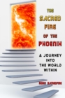 The Sacred Fire of the Phoenix : A Journey into the World Within - Book