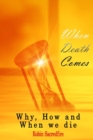 When Death Comes : Why, How and When We Die - Book