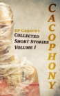 Cacophony : Collected Short Stories Volume One - Book