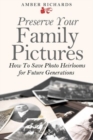 Preserve Your Family Pictures : How To Save Photo Heirlooms for Future Generations - Book
