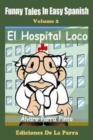 Funny Tales in Easy Spanish Volume 2 : El Hospital Loco - Book