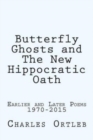 Butterfly Ghosts and The New Hippocratic Oath : Earlier and Later Poems - Book