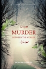 Murder Between the Worlds : a Between the Worlds Novel - Book