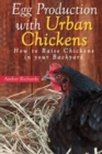 Egg Production with Urban Chickens : How to Raise Chickens in Your Backyard - Book