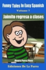 Funny Tales in Easy Spanish Volume 7 : Jaimito Regresa a Clases - Book