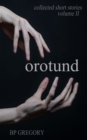 Orotund : Collected Short Stories Volume Two - Book