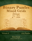 Binary Puzzles Mixed Grids Deluxe - Easy to Hard - Volume 6 - 474 Puzzles - Book