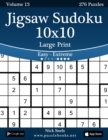 Jigsaw Sudoku 10x10 Large Print - Easy to Extreme - Volume 13 - 276 Puzzles - Book