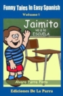 Funny Tales in Easy Spanish Volume 1 : Jaimito va a la escuela - Book
