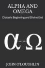 Alpha and Omega : Diabolic Beginning and Divine End - Book
