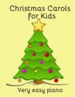 Christmas Carols for Kids : Popular carols arranged for easy piano - Book