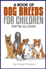 A Book of Dog Breeds For Children : They're All Dogs - Book