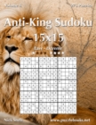 Anti-King Sudoku 15x15 - Easy to Extreme - Volume 4 - 276 Puzzles - Book