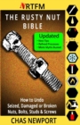 The Rusty Nut Bible : How to Undo Seized, Damaged or Broken Nuts, Bolts, Studs & Screws - Book
