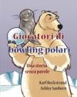 Giocatori di bowling polari : Una storia senza parole - Book