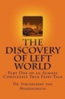 The Discovery of Left World : Part One of an Almost Completely True Fairy Tale - Book