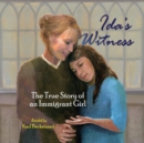 Ida's Witness : The True Story of an Immigrant Girl - Book