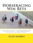 Horseracing Win Bets : The simple guide to understanding and playing win bets. For thoroughbred action in the United States. - Book