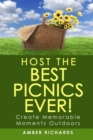 Host the Best Picnics Ever! : Create Memorable Moments Outdoors - Book