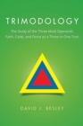Trimodology : The Study of the Three Modi Operandi: Faith, Code, and Force as a Three-In-One Trio! - eBook