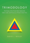 Trimodology : The Study of the Three Modi Operandi: Faith, Code, and Force as a Three-In-One Trio! - Book