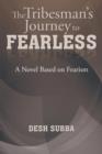 The Tribesman's Journey to Fearless : A Novel Based on Fearism - Book