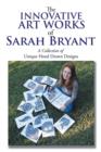 The Innovative Art Works of Sarah Bryant : A Collection of Unique Hand Drawn Designs - Book