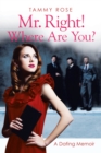 Mr. Right! Where Are You? : A Dating Memoir - eBook