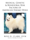 Medical, Genetic & Behavioral Risk Factors of American Eskimo Dogs - Book