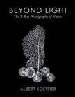 Beyond Light : The X-Ray Photography of Nature - Book
