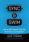 Sync & Swim! : How to Gain Mastery Over the Dynamics of Competition - Book