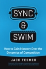 Sync & Swim! : How to Gain Mastery Over the Dynamics of Competition - Book