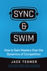 Sync & Swim! : How to Gain Mastery over the Dynamics of Competition - eBook