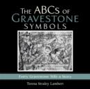 The ABCs of Gravestone Symbols : Every Gravestone Tells a Story - Book