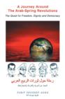 A Journey Around the Arab-Spring Revolutions : The Quest for Freedom, Dignity and Democracy - Book