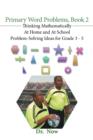 Primary Word Problems, Book 2 : Thinking Mathematically at Home and at School Problem-Solving Ideas for Grades 3-5 - Book