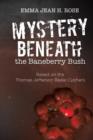 Mystery Beneath the Baneberry Bush : Based on the Thomas Jefferson Beale Cyphers - Book