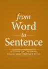 From Word to Sentence : A Guide to Grammar, Usage, and Sentence Style - Book