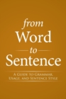 From Word to Sentence : A Guide to Grammar, Usage, and Sentence Style - Book