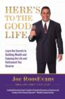Here's to the Good Life : Learn the Secrets to Building Wealth and Enjoying the Life and Retirement You Deserve - Book