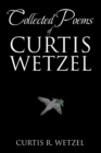 Collected Poems of Curtis Wetzel - eBook